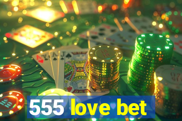 555 love bet